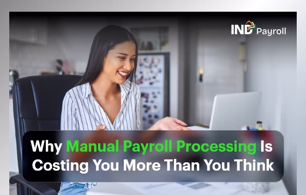 Why Manual Payroll Processing Is Costing You More Than You Think?