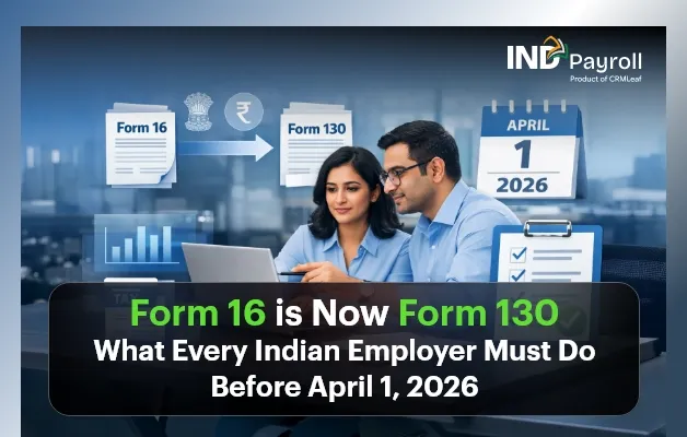 Form 16 is Now Form 130: What Every Indian Employer Must Do Before April 1, 2026